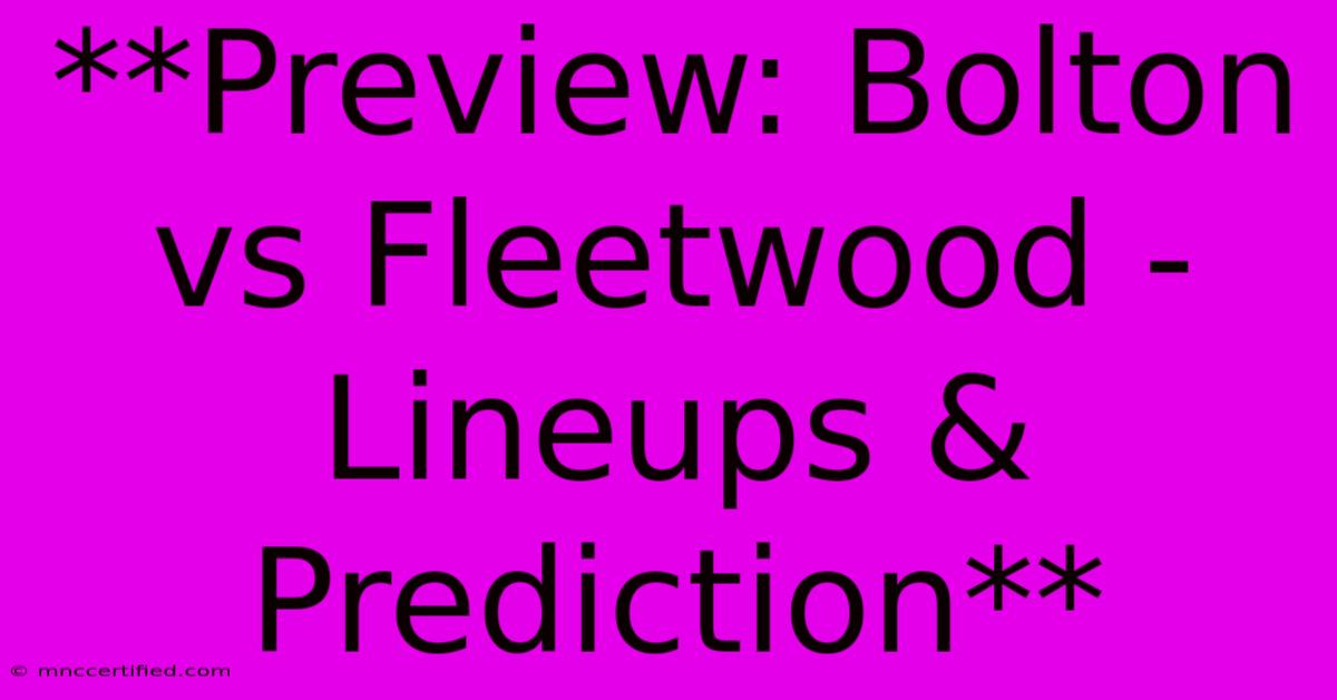 **Preview: Bolton Vs Fleetwood - Lineups & Prediction**