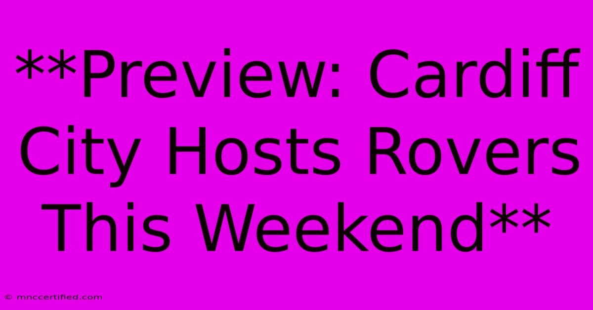 **Preview: Cardiff City Hosts Rovers This Weekend**