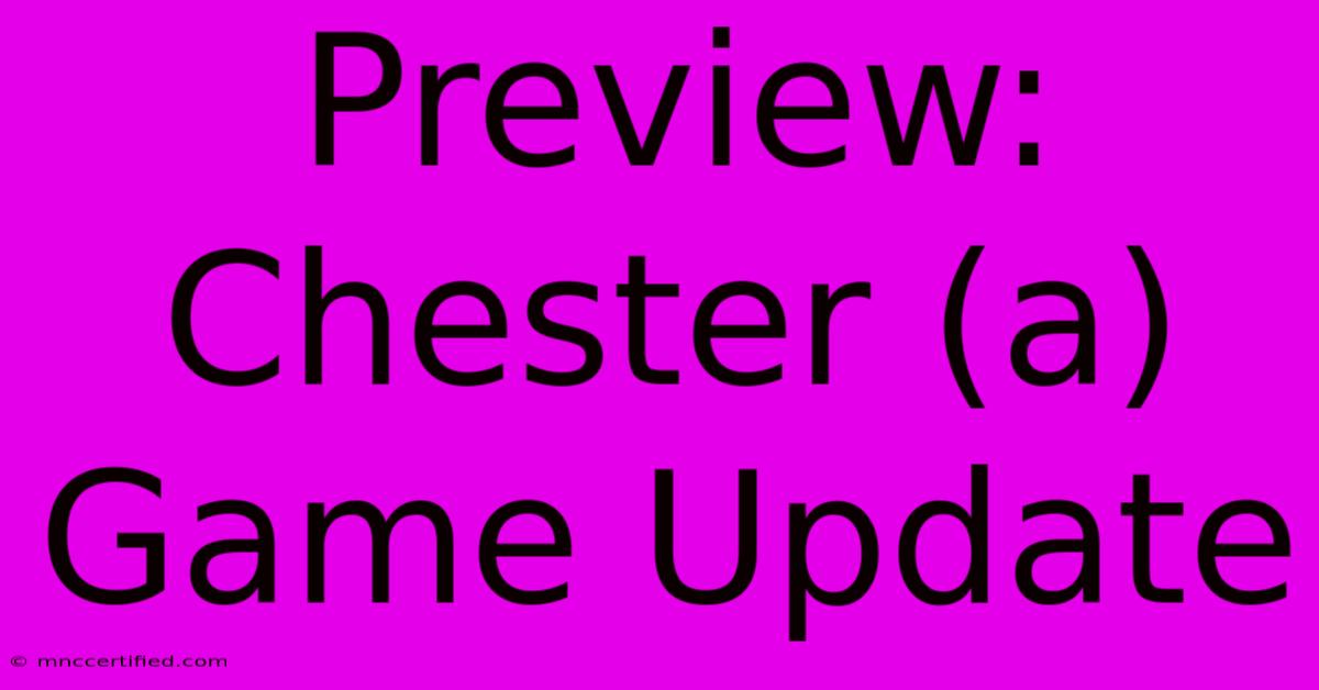 Preview: Chester (a) Game Update