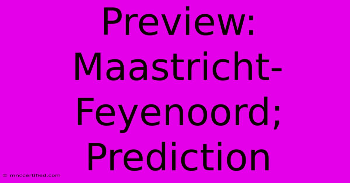 Preview: Maastricht-Feyenoord; Prediction