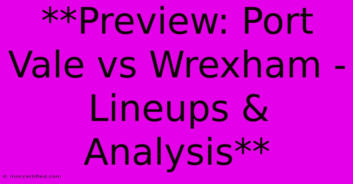 **Preview: Port Vale Vs Wrexham - Lineups & Analysis**