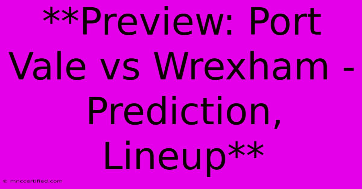 **Preview: Port Vale Vs Wrexham - Prediction, Lineup**