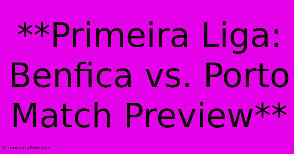 **Primeira Liga: Benfica Vs. Porto Match Preview**