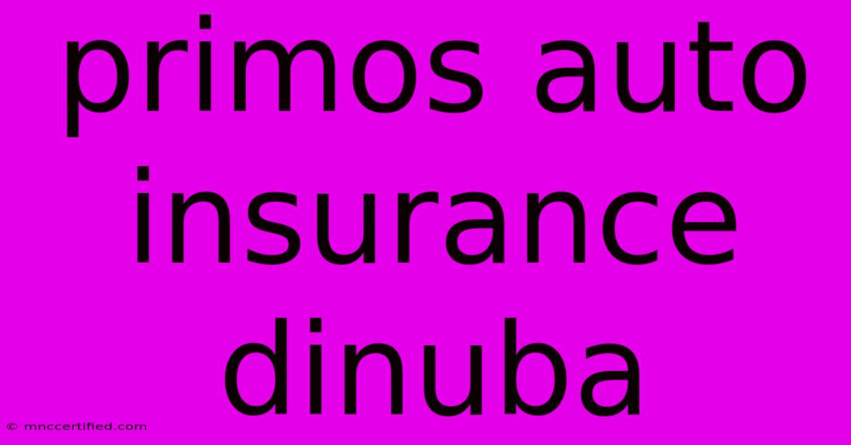 Primos Auto Insurance Dinuba