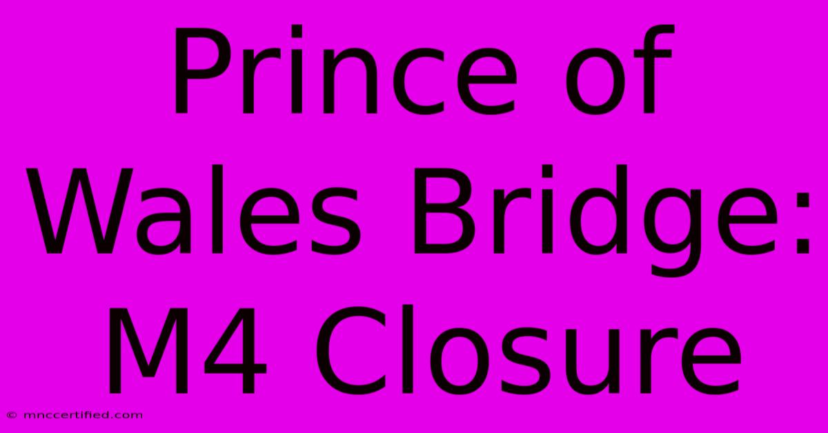 Prince Of Wales Bridge: M4 Closure