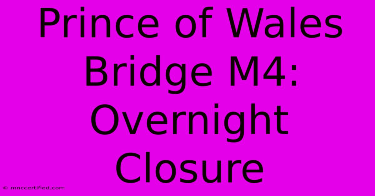 Prince Of Wales Bridge M4: Overnight Closure