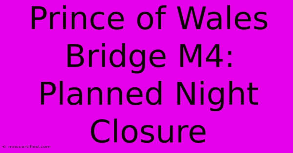 Prince Of Wales Bridge M4: Planned Night Closure