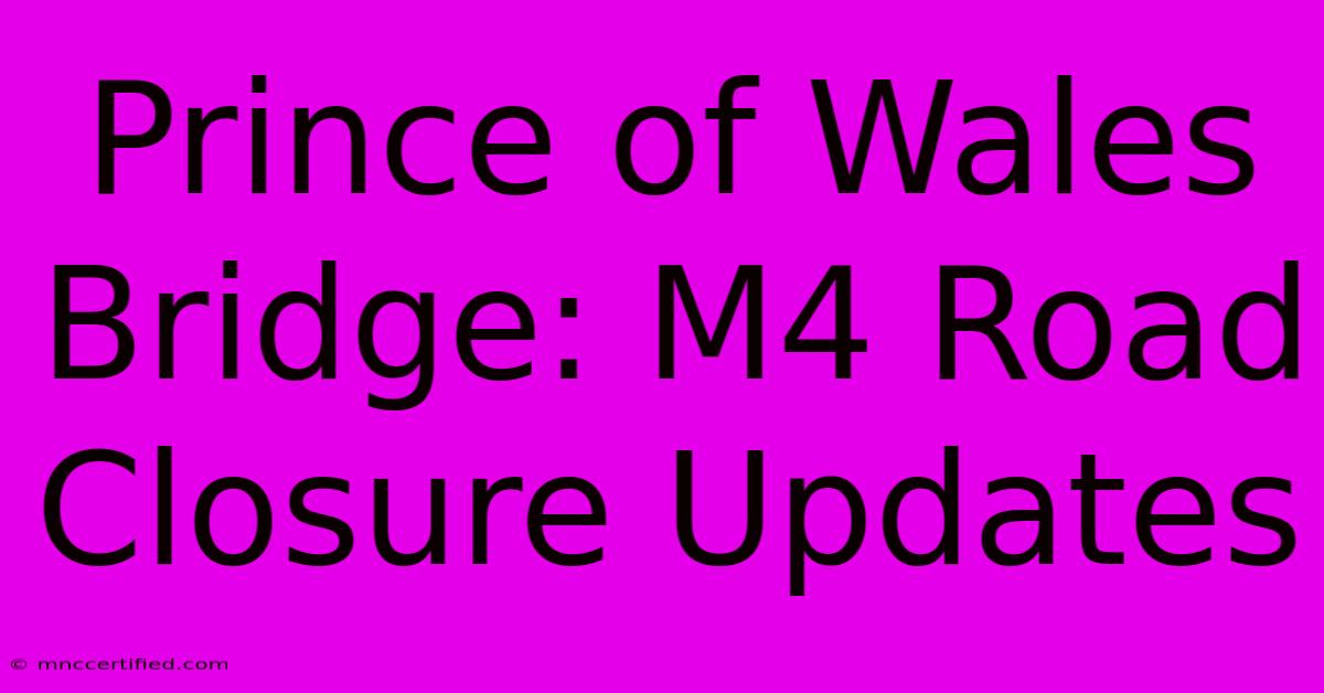 Prince Of Wales Bridge: M4 Road Closure Updates