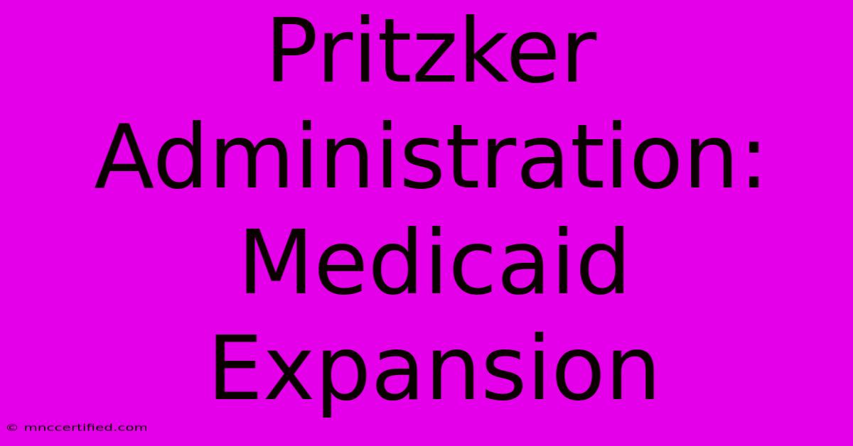 Pritzker Administration: Medicaid Expansion