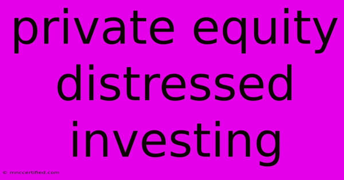 Private Equity Distressed Investing