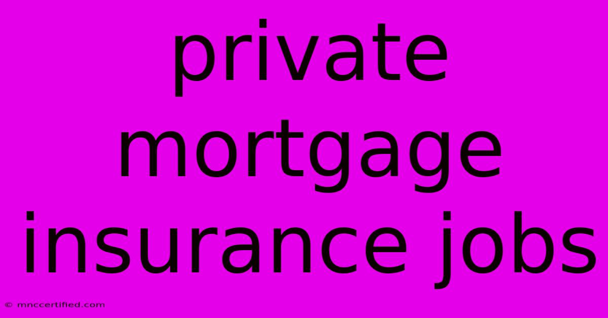 Private Mortgage Insurance Jobs