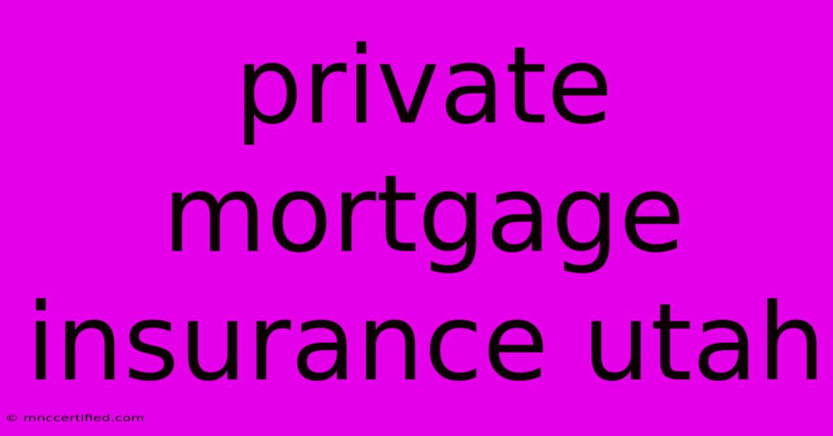 Private Mortgage Insurance Utah