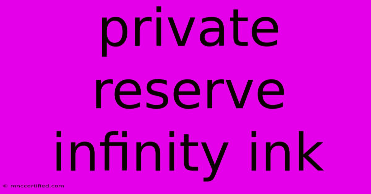 Private Reserve Infinity Ink