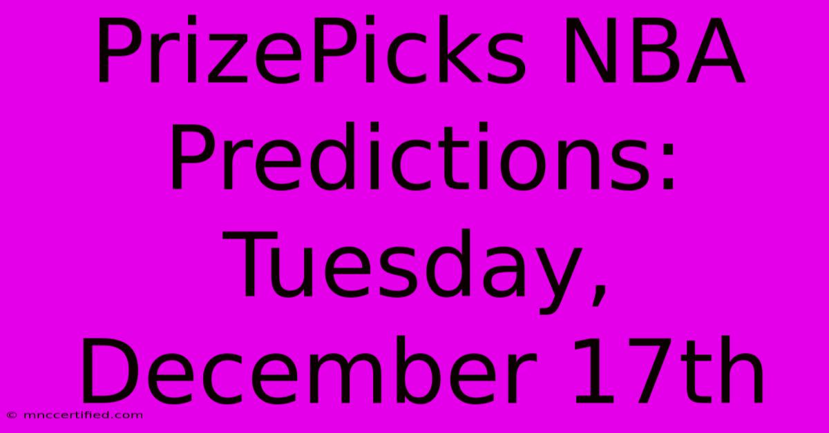 PrizePicks NBA Predictions: Tuesday, December 17th