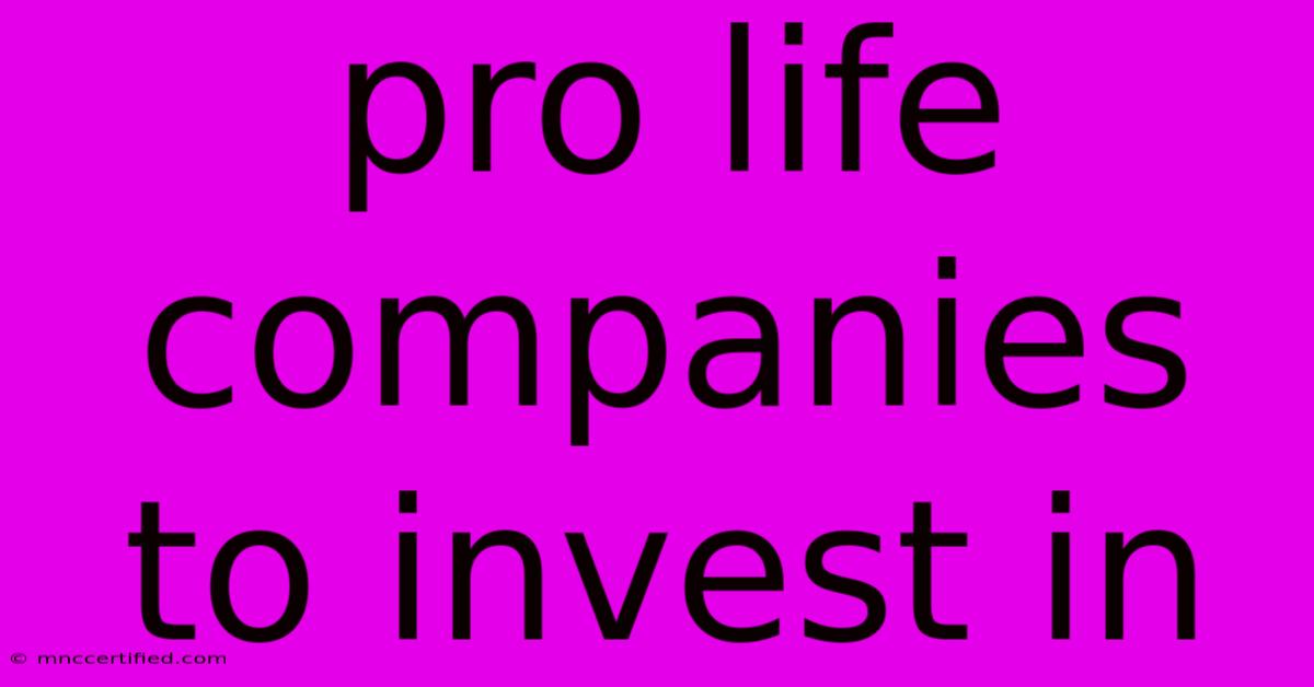 Pro Life Companies To Invest In