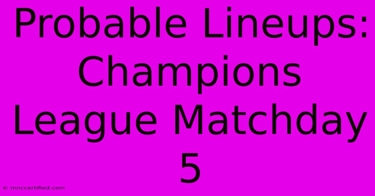 Probable Lineups: Champions League Matchday 5