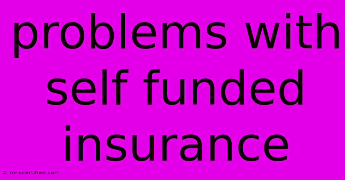 Problems With Self Funded Insurance