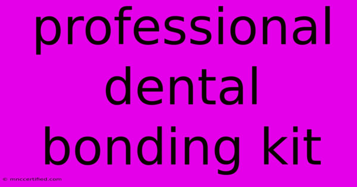 Professional Dental Bonding Kit