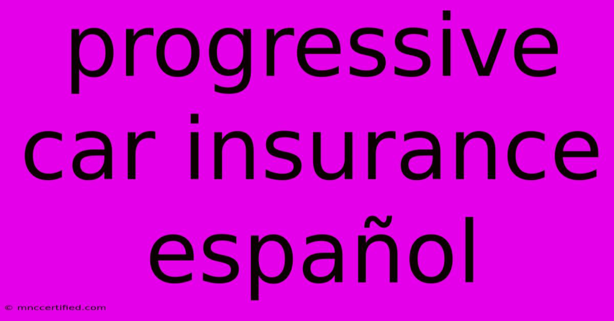 Progressive Car Insurance Español