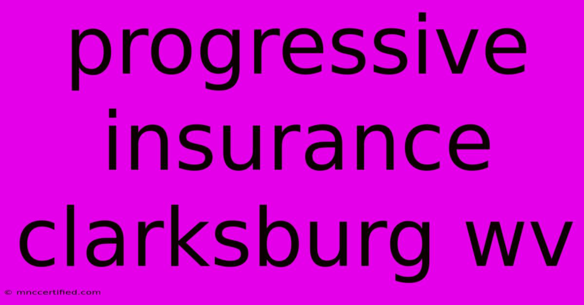 Progressive Insurance Clarksburg Wv