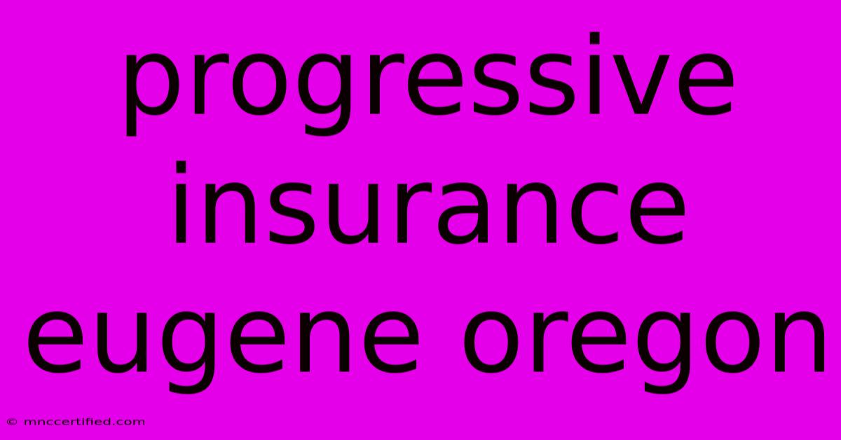 Progressive Insurance Eugene Oregon