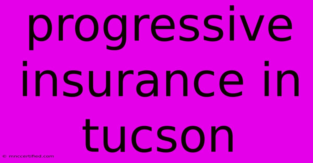 Progressive Insurance In Tucson