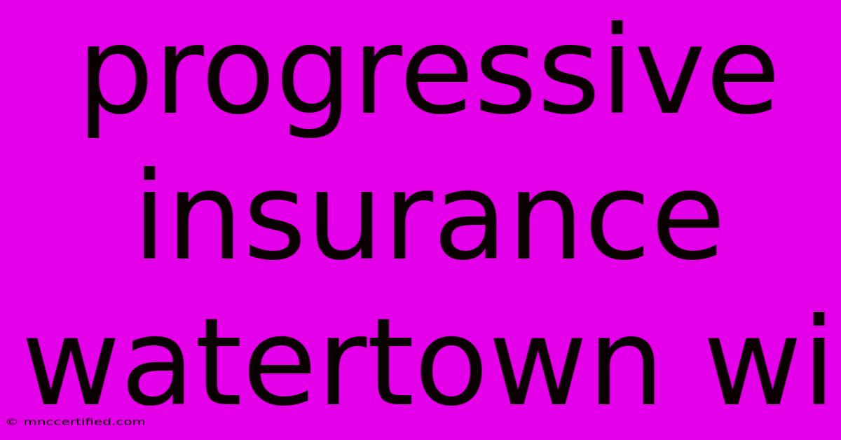 Progressive Insurance Watertown Wi