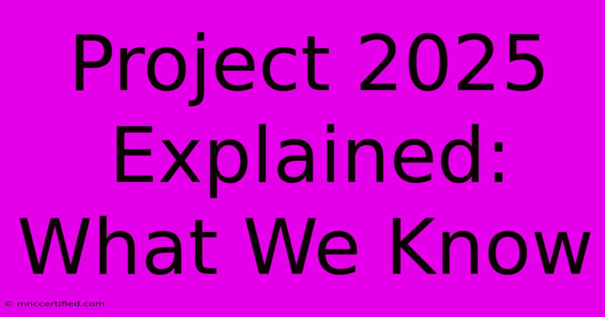 Project 2025 Explained: What We Know