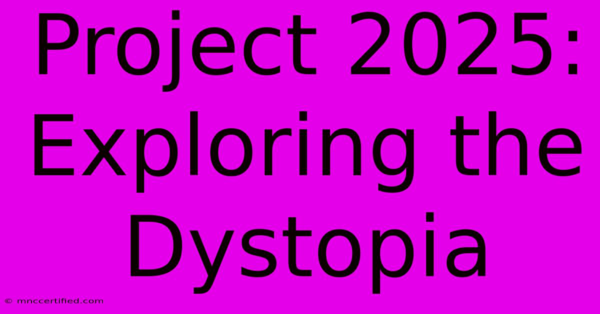 Project 2025: Exploring The Dystopia