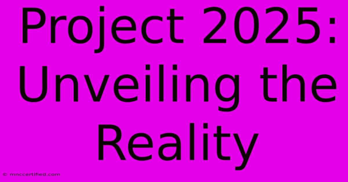 Project 2025: Unveiling The Reality 