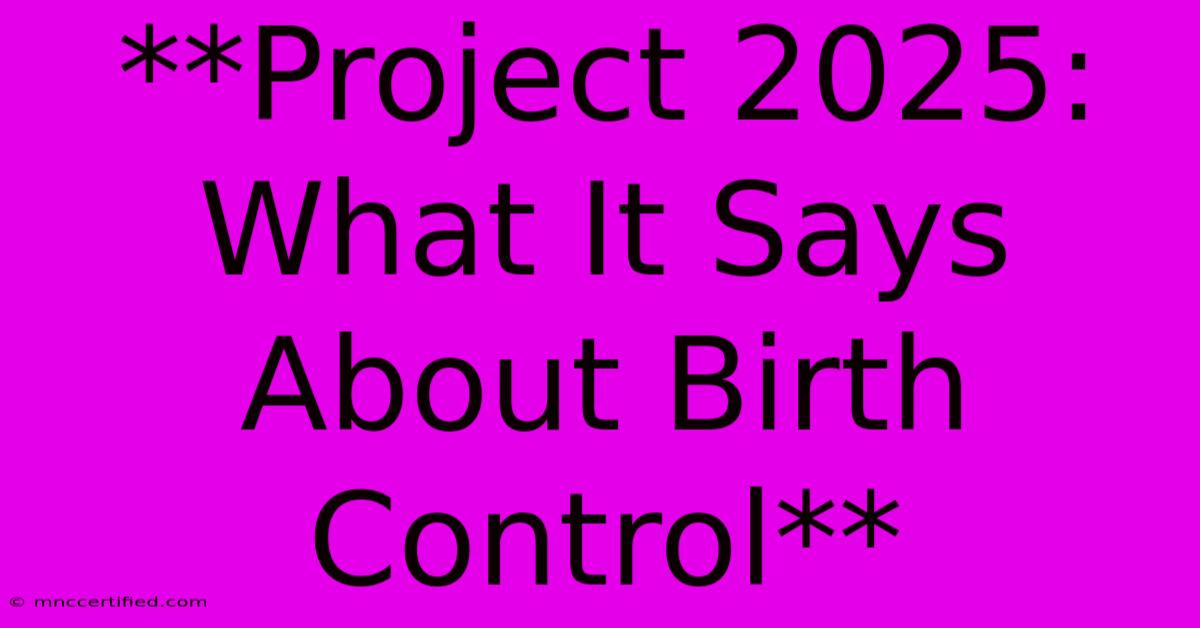 **Project 2025: What It Says About Birth Control**