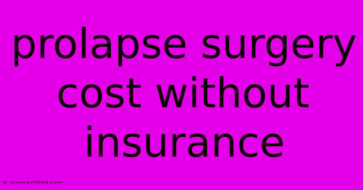 Prolapse Surgery Cost Without Insurance