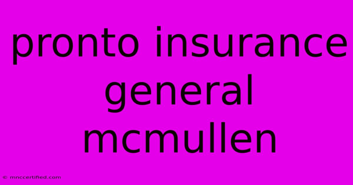 Pronto Insurance General Mcmullen