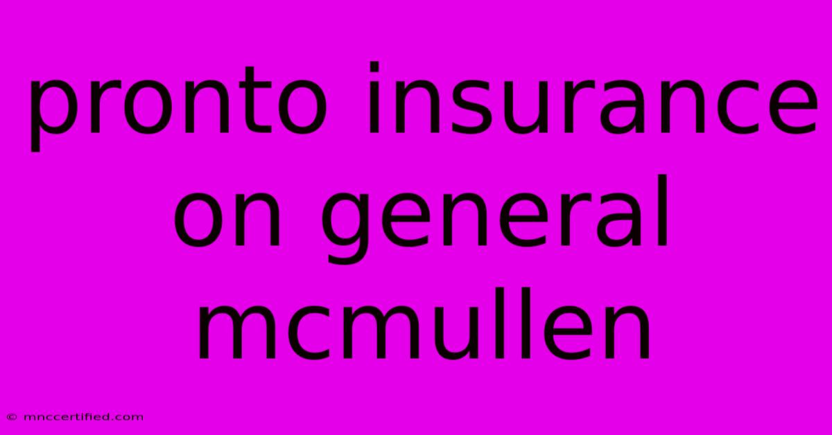 Pronto Insurance On General Mcmullen