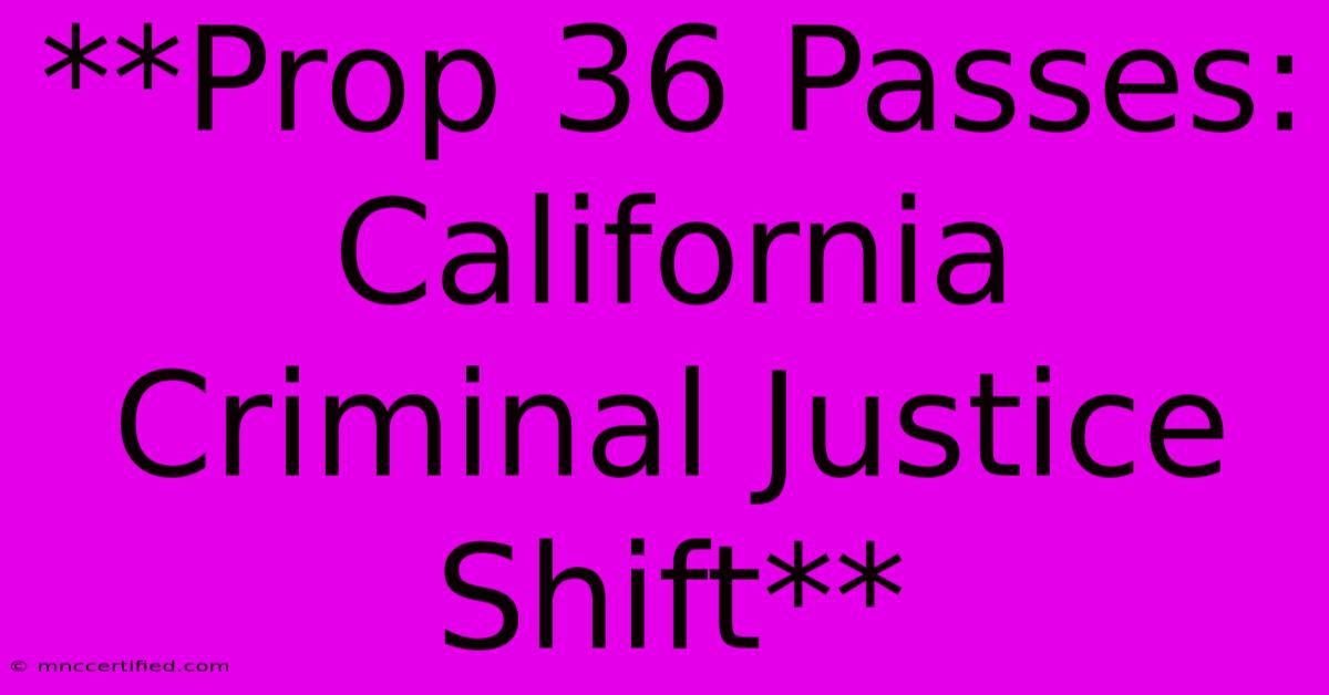 **Prop 36 Passes: California Criminal Justice Shift**