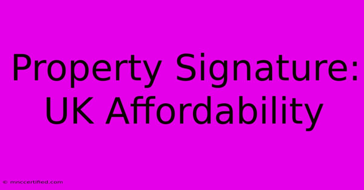 Property Signature: UK Affordability