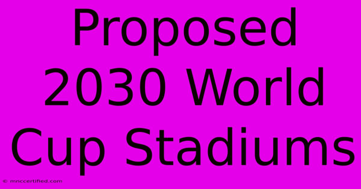 Proposed 2030 World Cup Stadiums