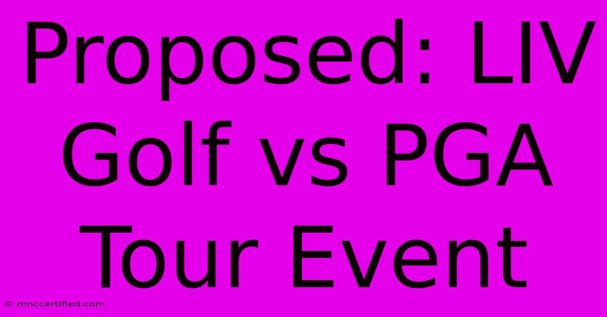 Proposed: LIV Golf Vs PGA Tour Event