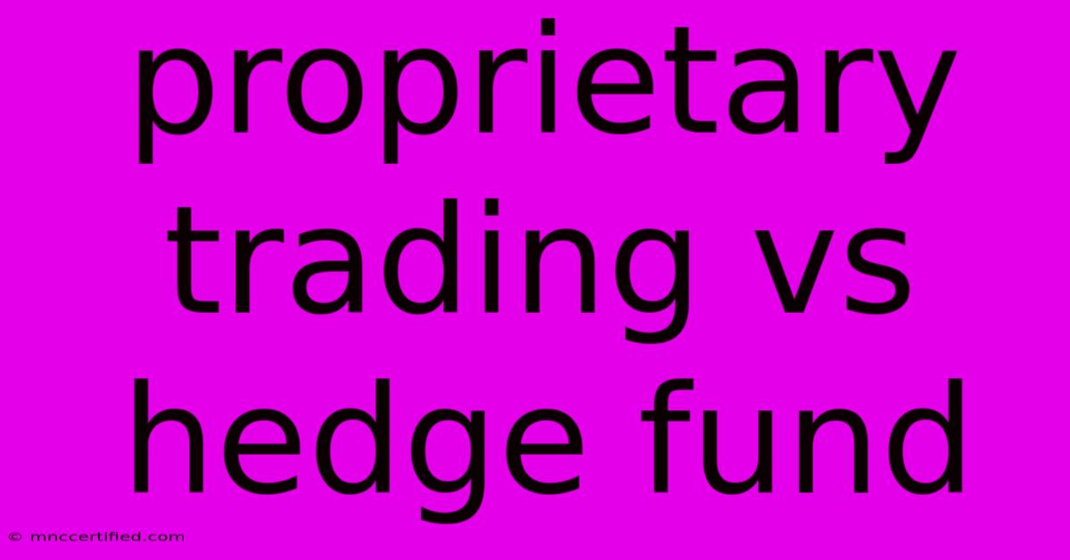 Proprietary Trading Vs Hedge Fund