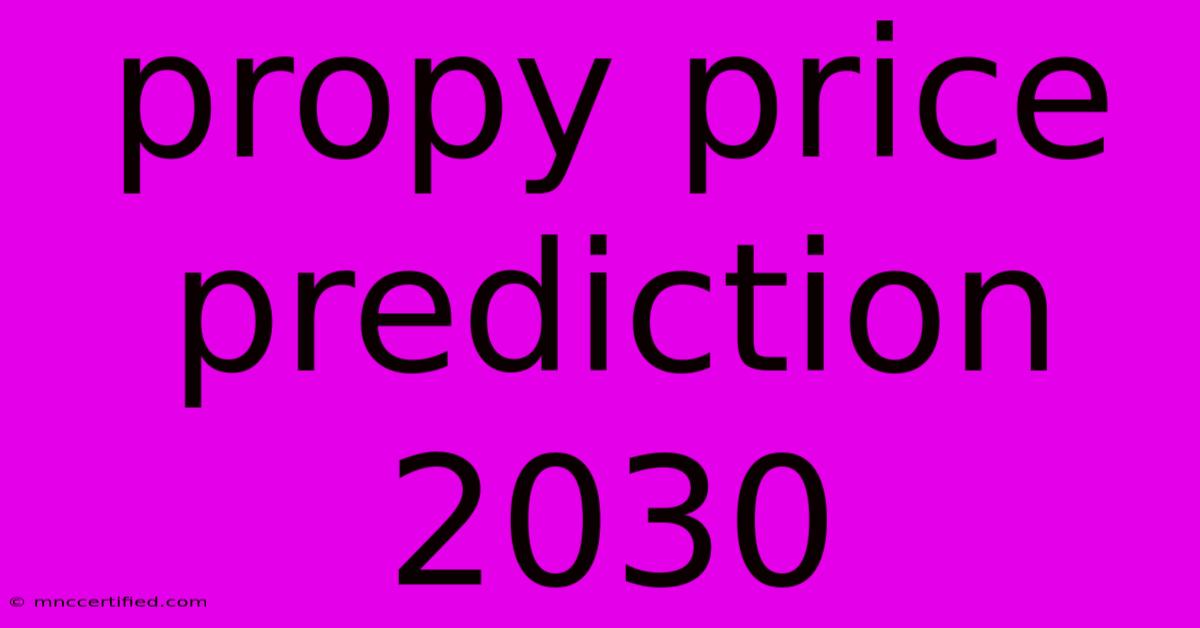 Propy Price Prediction 2030