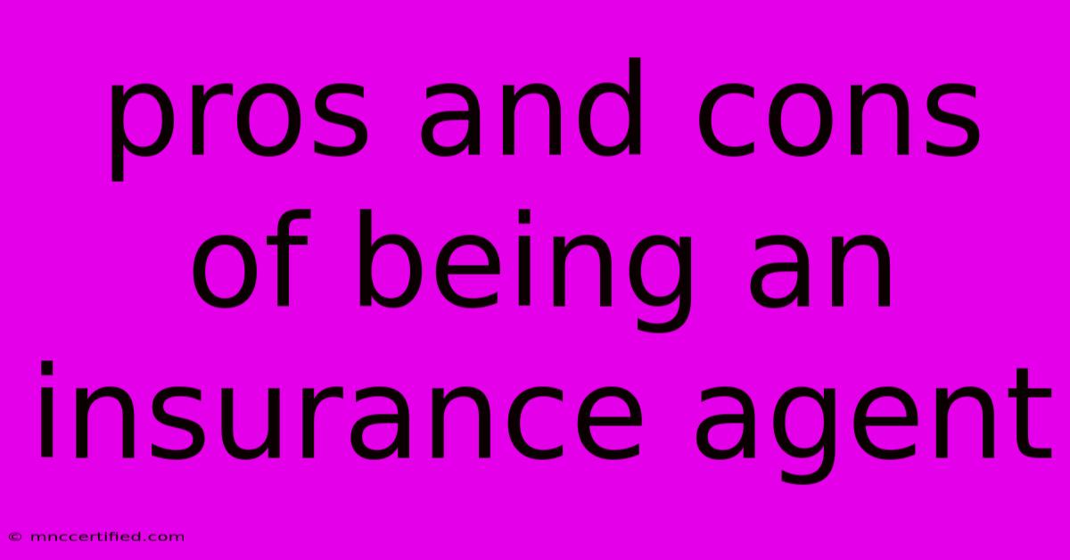 Pros And Cons Of Being An Insurance Agent