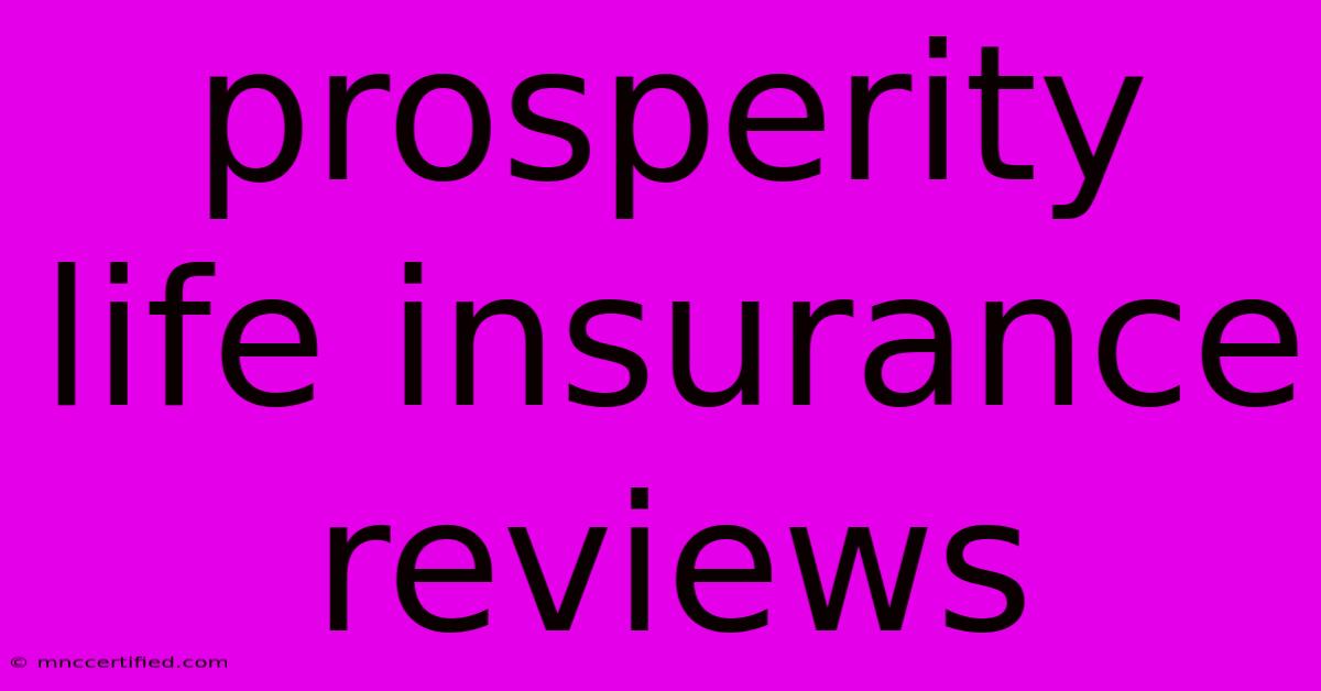 Prosperity Life Insurance Reviews