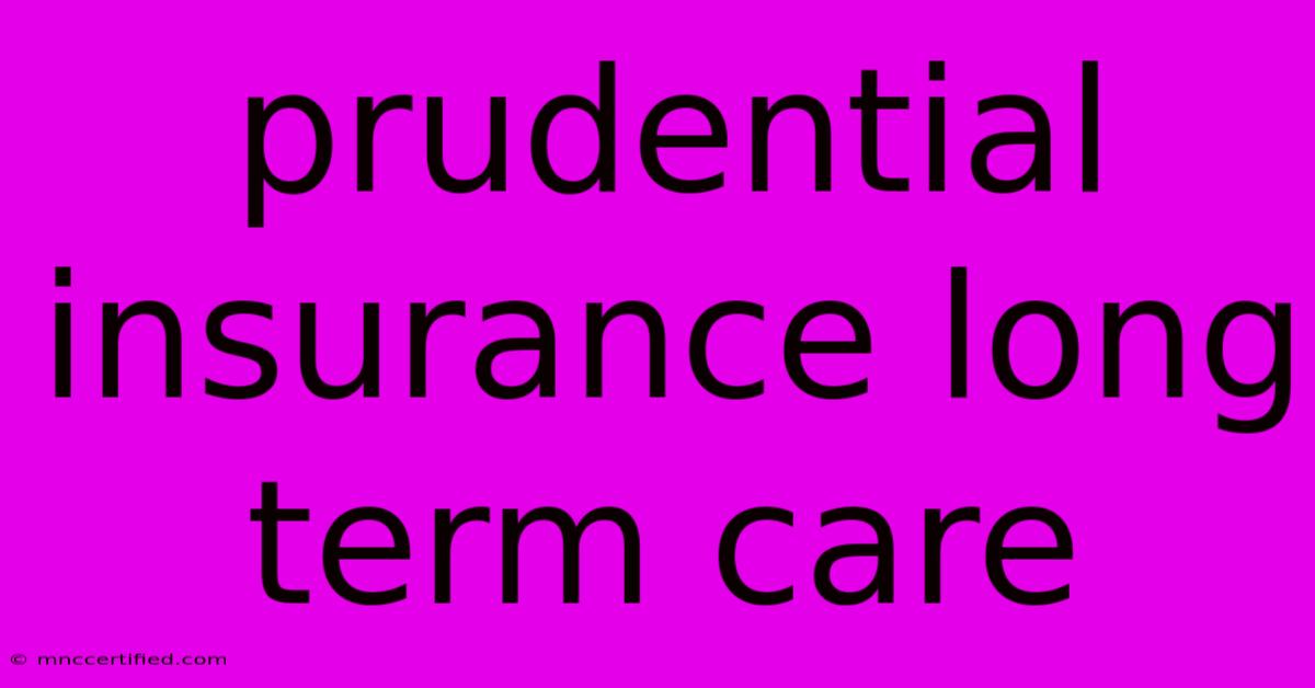 Prudential Insurance Long Term Care