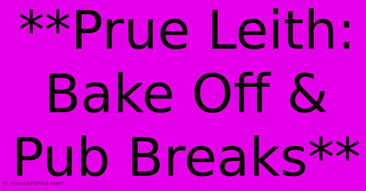 **Prue Leith: Bake Off & Pub Breaks**