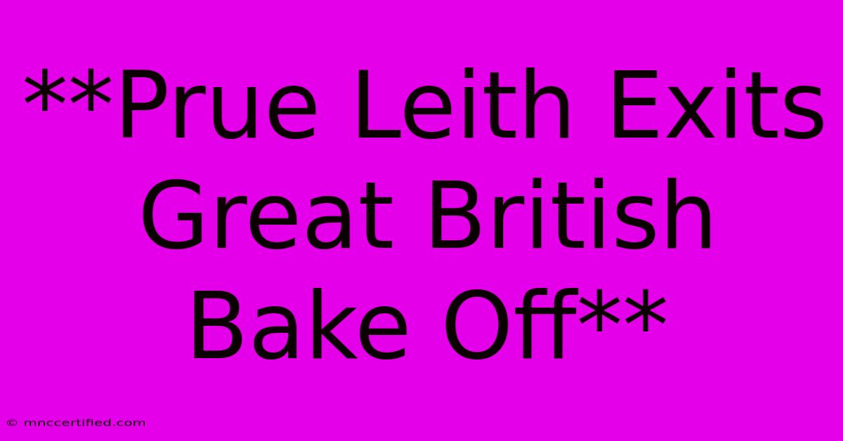 **Prue Leith Exits Great British Bake Off**