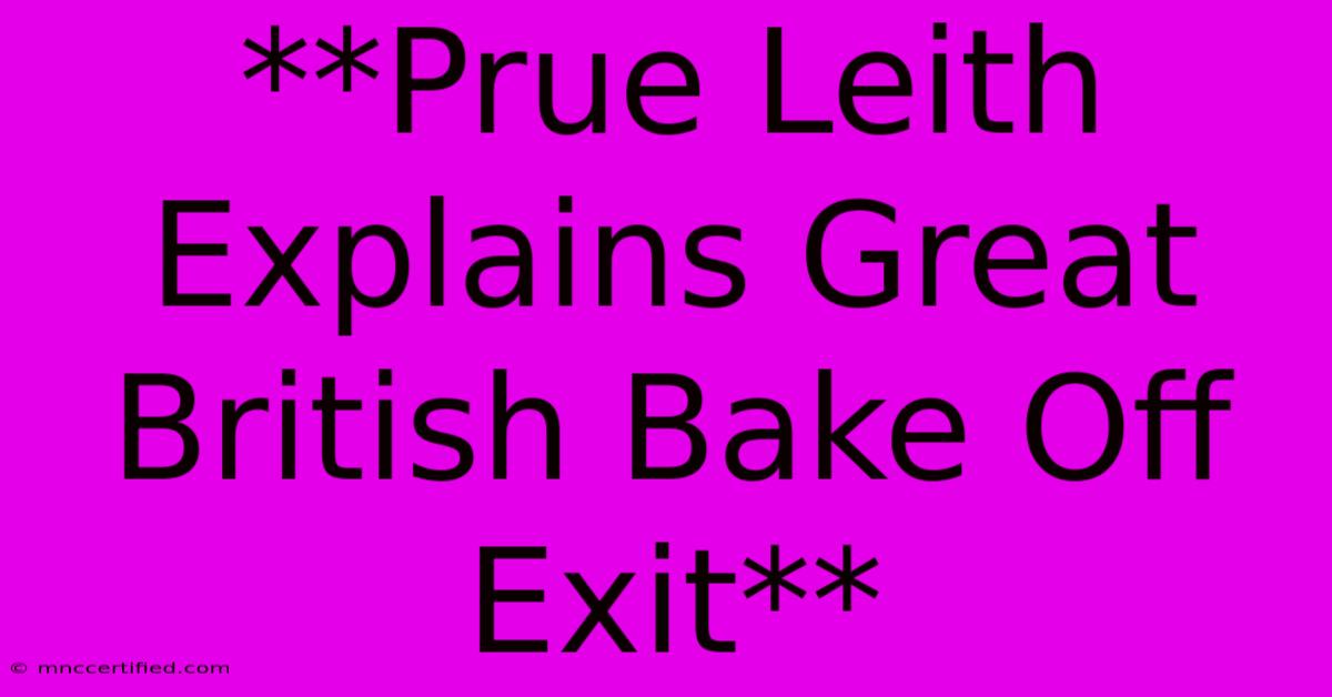 **Prue Leith Explains Great British Bake Off Exit**