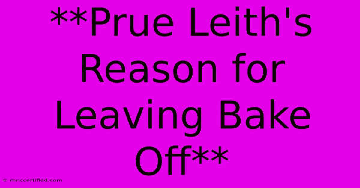 **Prue Leith's Reason For Leaving Bake Off**