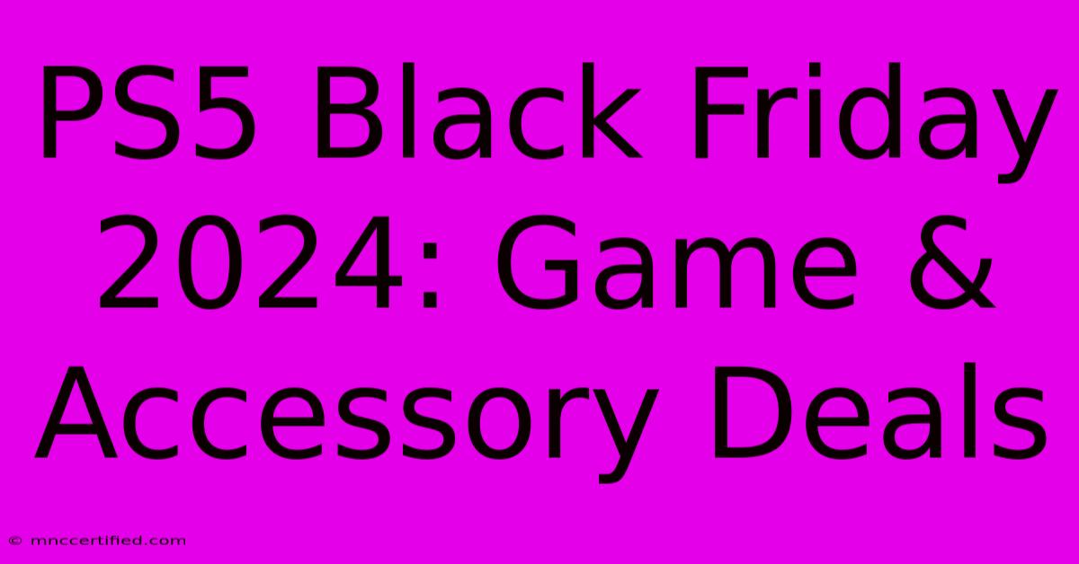 PS5 Black Friday 2024: Game & Accessory Deals