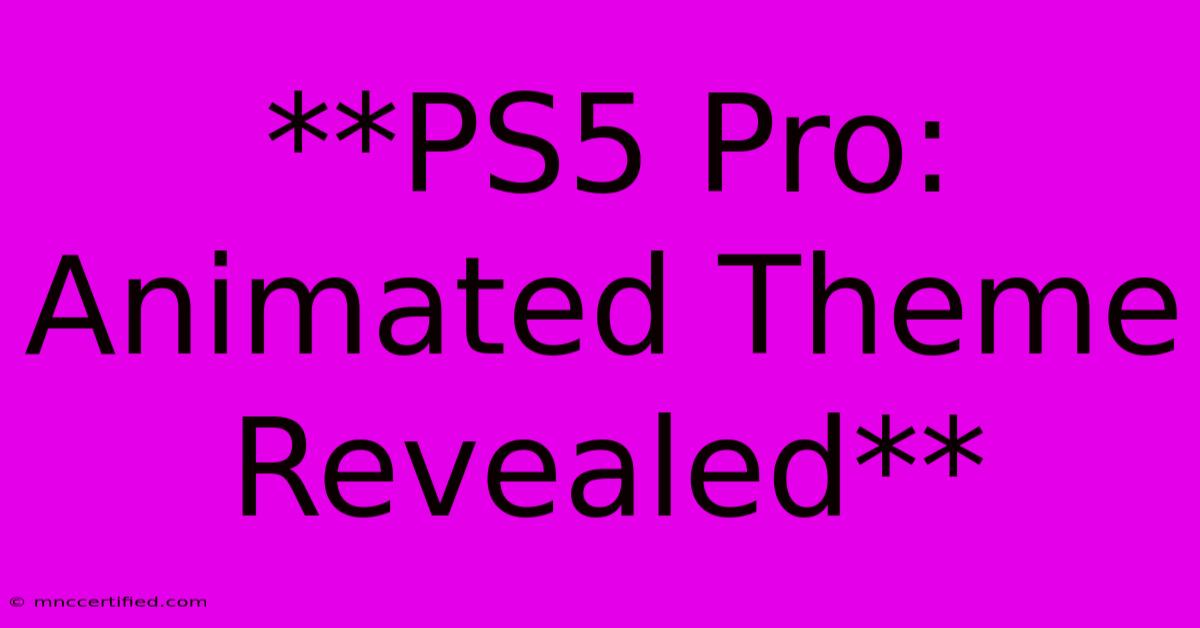 **PS5 Pro: Animated Theme Revealed**