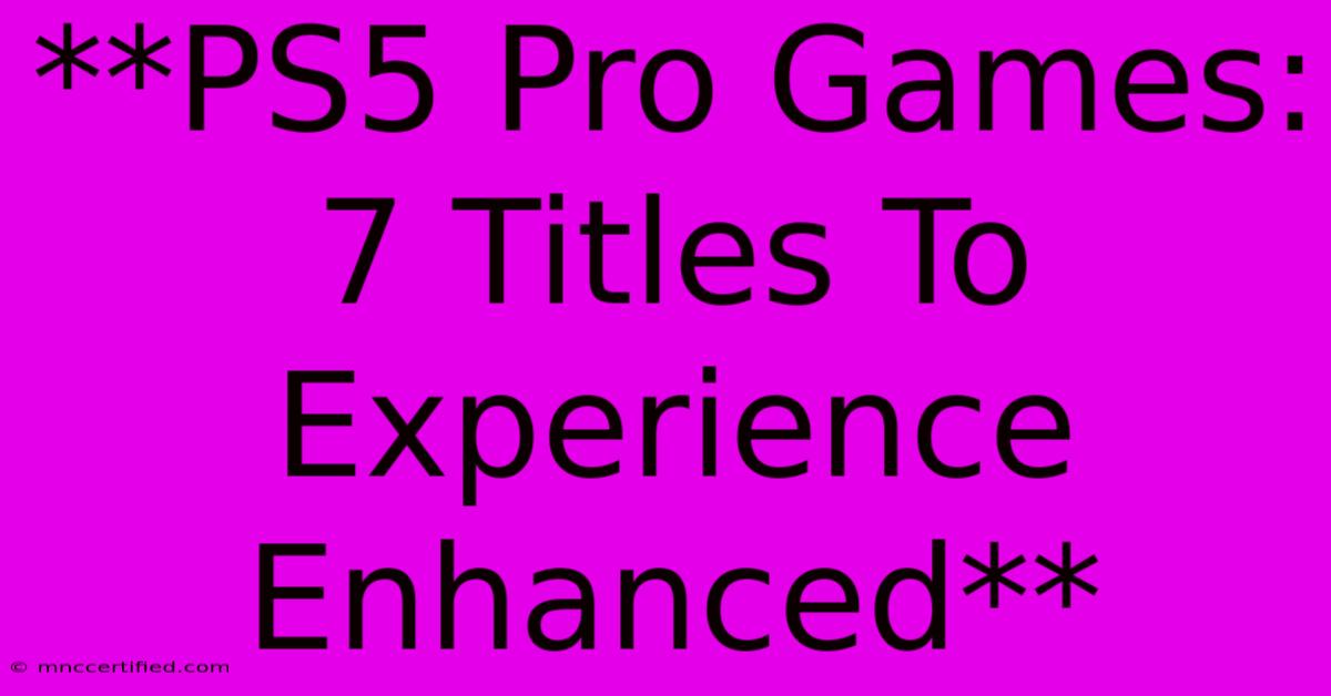 **PS5 Pro Games: 7 Titles To Experience Enhanced** 